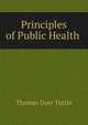 Principles of Public Health ., Thomas Dyer Tuttle 