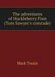 The adventures of Huckleberry Finn (Tom Sawyer's comrade), Twain, Mark, 1835-1910 