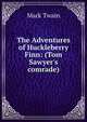 The Adventures of Huckleberry Finn: (Tom Sawyer's comrade), Twain, Mark, 1835-1910 