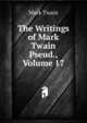 The Writings of Mark Twain Pseud., Volume 17, Twain, Mark, 1835-1910 