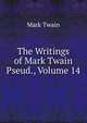 The Writings of Mark Twain Pseud., Volume 14, Twain, Mark, 1835-1910 