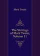The Writings of Mark Twain, Volume 11, Twain, Mark, 1835-1910 