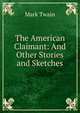 The American Claimant: And Other Stories and Sketches, Twain, Mark, 1835-1910 