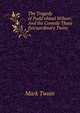 The Tragedy of Pudd'nhead Wilson: And the Comedy Those Extraordinary Twins, Twain, Mark, 1835-1910 