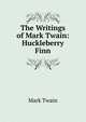 The Writings of Mark Twain: Huckleberry Finn, Twain, Mark, 1835-1910 