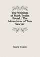 The Writings of Mark Twain Pseud.: The Adventures of Tom Sawyer, Twain, Mark, 1835-1910 
