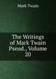 The Writings of Mark Twain Pseud., Volume 20, Twain, Mark, 1835-1910 