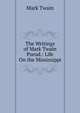 The Writings of Mark Twain Pseud.: Life On the Mississippi, Twain, Mark, 1835-1910 