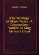 The Writings of Mark Twain: A Connecticut Yankee in King Arthur's Court, Twain, Mark, 1835-1910 