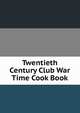 Twentieth Century Club War Time Cook Book, 