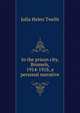 In the prison city, Brussels, 1914-1918, a personal narrative, Julia Helen Twells 