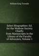 Select Biographies: Ed. for the Wodrow Society Chiefly from Manuscripts in the Library of the Faculty of Advocates, Volume 1, William King Tweedie 