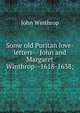 Some old Puritan love-letters-- John and Margaret Winthrop--1618-1638;, John Winthrop 