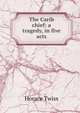 The Carib chief: a tragedy, in five acts., Horace Twiss 