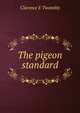 The pigeon standard, Clarence E Twombly 