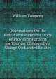 Observations On the Result of the Present Mode of Providing Portions for Younger Children by a Charge On Landed Estates, William Twopeny 