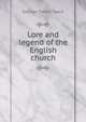 Lore and legend of the English church, George Smith Tyack 
