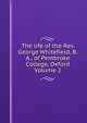 The life of the Rev. George Whitefield, B.A., of Pembroke College, Oxford Volume 2, 