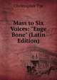 Mass to Six Voices: "Euge Bone" (Latin Edition), Christopher Tye 