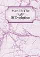 Man In The Light Of Evolution, 