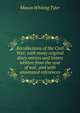 Recollections of the Civil War; with many original diary entries and letters written from the seat of war, and with annotated references, Mason Whiting Tyler 
