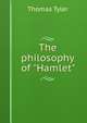 The philosophy of "Hamlet", Thomas Tyler 