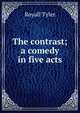 The contrast; a comedy in five acts, Royall Tyler 