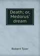 Death; or, Medorus' dream, Robert Tyler 
