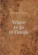 Where to go in Florida, Daniel F. [from old catalog] Tyler 