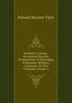 Primitive Culture: Researches Into the Development of Mythology, Philosophy, Religion, Language, Art and Customs, Volume 1, Edward Burnett Tylor 