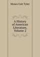 A History of American Literature, Volume 2, Moses Coit Tyler 