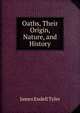 Oaths, Their Origin, Nature, and History, James Endell Tyler 