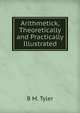 Arithmetick, Theoretically and Practically Illustrated, B M. Tyler 