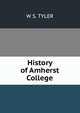 History of Amherst College, W S. TYLER 