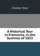 A Historical Tour in Franconia, in the Summer of 1852, Charles Tylor 