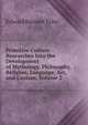 Primitive Culture: Researches Into the Development of Mythology, Philosophy, Religion, Language, Art, and Custom, Volume 2, Edward Burnett Tylor 