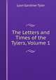The Letters and Times of the Tylers, Volume 1, Lyon Gardiner Tyler 
