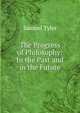 The Progress of Philosophy: In the Past and in the Future, Samuel Tyler 