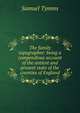 The family topographer: being a compendious account of the antient and present state of the counties of England, Samuel Tymms 