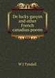 De lucky garcon and other French canadian poems, W J Tyndall 