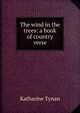 The wind in the trees: a book of country verse, Tynan, Katharine 