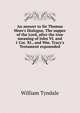 An answer to Sir Thomas More's Dialogue, The supper of the Lord, after the true meaning of John VI. and 1 Cor. XI., and Wm. Tracy's Testament expounded, William Tyndale 