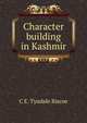 Character building in Kashmir, C E. Tyndale Biscoe 