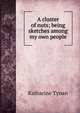 A cluster of nuts; being sketches among my own people, Tynan, Katharine 