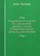 Fragments of science for unscientific people a series of detached essays, lectures, and reviews, Tyndall, John 