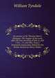An answer to Sir Thomas More's Dialogue: The Supper of the Lord, after the true meaning of John 6, and 1 Cor., 11; and Wm. Tracy's Testament expounded. Edited for the Parker Society by Henry Walter, William Tyndale 