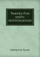 Twenty-five years: reminiscences, Tynan, Katharine 