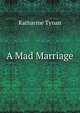 A Mad Marriage, Tynan, Katharine 