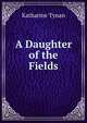 A Daughter of the Fields, Tynan, Katharine 