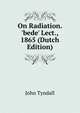 On Radiation. 'bede' Lect., 1865 (Dutch Edition), Tyndall, John 